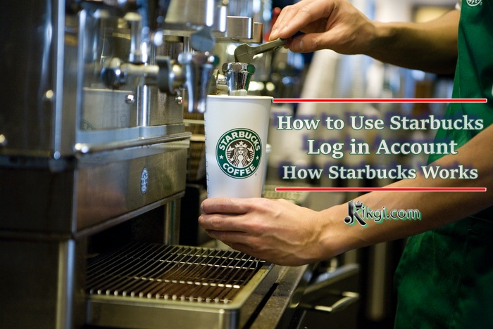 How to Use Starbucks Log in Account and How Starbucks Works